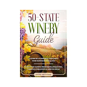 50-State Winery Guide: A Guide to US Wineries, Vineyards, Wine Tasting Rooms & AVAs - Book